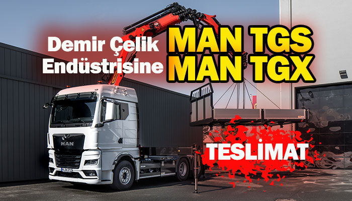 Demir çelik endüstrisinin güçlü firmalarının tercihi MAN oldu!