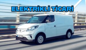 Elektrikli Ticari Araç Maxus e-Deliver 3'ün Türkiye satışları belli oldu!