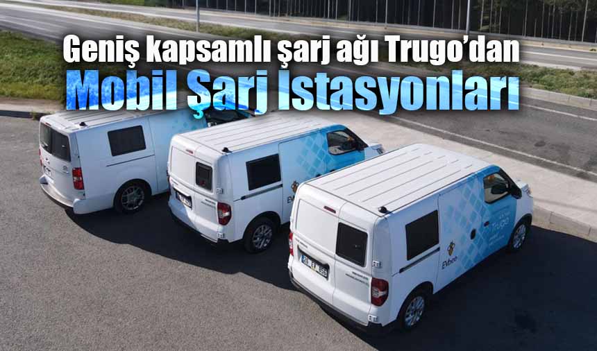 Trugo, şarjsız kalma endişesine mobil şarj istasyonlarıyla son veriyor